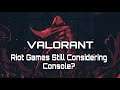 Valorant - Console Still Being Considered By Riot?