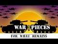 War and Pieces: For What Remains