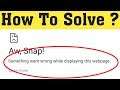 How To Fix Aw Snap Error || Something Went Wrong While Displaying This Webpage Google Chrome