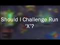 Should You Challenge Run 'X'? - Introduction to Series