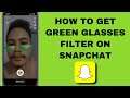 How To Get Green Glasses Filter On Snapchat