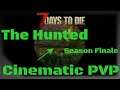 7 days to die PVP l The Hunted Season Finale l Hunting NotOnly25 and Ellenoria l