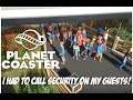 I had to call security on my guests! (Planet Coaster)