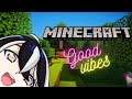 【Minecraft Time】Good Vibe only