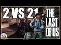 2 Vs 21 | Last of Us Remastered