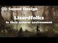 Lizardfolk in their natural environment - Sound Design !!!