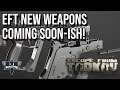 New Weapons Coming Soon-ish - ESCAPE FROM TARKOV