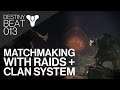 Raid Matchmaking + In-Game Clan System Options | Destiny Beat 013