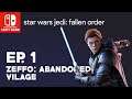 Star Wars Jedi: Fallen Order - Ep.1 - Zeffo: Abandoned Village