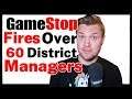 BREAKING! Gamestop Fires 1/3rd Of ALL District Managers And RL's!