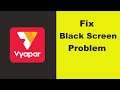 How to Fix Vyapar App Black Screen Error Problem in Android & Ios 100% Solution