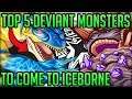 The Top 5 Deviant Monsters to Come to Iceborne - Monster Hunter World Iceborne! (Discussion/Fun)