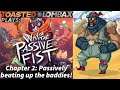Way of the Passive Fist - Part 02 - Passively beating up the baddies!