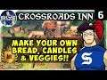 BIGGER PROFITS! Make your own BREAD, CANDLES & VEGETABLES!! - CROSSROADS INN Gameplay Ep 6