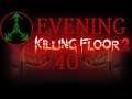 (H) Evening Killing Floor 2 (40) [The Monsoon]