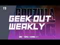 Geek Out Weekly 19 - Godzilla vs Kong