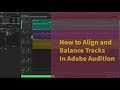How to Align and Balance Tracks in Adobe Audition