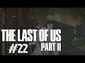 THE LAST OF US PART II - #22: HITZIGE GEFECHTE - Let's Play The Last of us Part 2