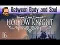 Between Body and Soul - Let's Play HOLLOW KNIGHT - Ep16