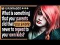 What is something that your parents did that you swore never to repeat to your own kids?