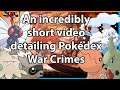An incredibly short video detailing Pokédex War Crimes