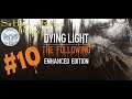 Dying Light: The Following - Enhanced Edition #10 - I Gotta Climb This Antenna?  (3/3/20)