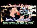 MetalJesusRocks: Switch Games That Rock My World(Thumbnail Reviews)