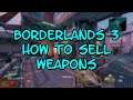 Borderlands 3 How to Sell Weapons