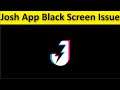 How To Fix Josh App Black Screen Issue Android & Ios