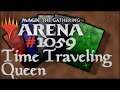 Let's Play Magic the Gathering: Arena - 1059 - Time Traveling Queen