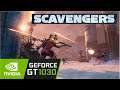 Scavengers / Gt 1030 Can It Run ?? Game Tasted.