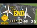 The End - Beta 1 Playthrough - Airport CEO (Part 20)