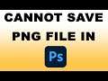 How to Fix: Cannot Save PNG File in Adobe Photoshop