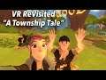 ⏳ VR Revisited ⏳ A Township Tale - Unbelievable what the devs did with this game!!