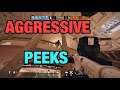 AGGRESSIVE PEEKS - Rainbow Six Siege