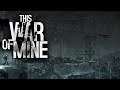 This War of Mine | Part 7 | Never Enough