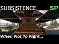 When Not To Fight... | Subsistence Single Player Gameplay | EP 64 | Season 5