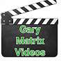 Gary Matrix videos