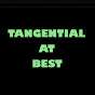 Tangential At Best