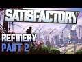 Refinery. Nearly There - Satisfactory - Part 51