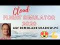 🔥 Flight Simulator 2020 als Cloud-Game mit Shadow-PC 👈
