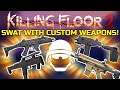 Killing Floor 2 | SWAT WITH CUSTOM WEAPONS! - Why Not Just Add These To The Game?