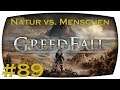 Natur vs. Menschen #089 / Greedfall / (German/Deutsch/Gameplay/blind)