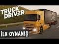 TRUCK DRIVER - İlk Oynanış "Yeni Kamyon Simülasyonu"