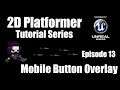 [UE4] How to Make a 2D Platformer - Episode 13: Mobile Button Overlay!