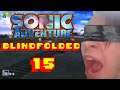 IMMENSE FRUSTRATION!!! | BLINDFOLDED Sonic Adventure Part 15 | Bottles and Pete play