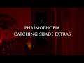 Catching Shade Extras (Phasmophobia)