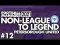 RETURNING HERO | Part 12 | PETERBOROUGH | Non-League to Legend FM21 | Football Manager 2021