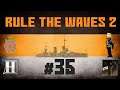 Rule the Waves 2 | Russian Succession Series - 35 - Something wrong with our bloody carriers today