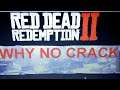 RED DEAD REDEMPTION 2 CRACK SOON OR DELAYED?